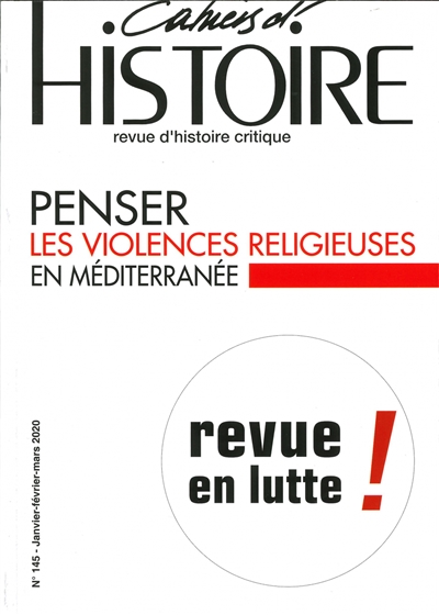 Cahiers d'histoire : revue d'histoire critique, n° 145. Penser les violences religieuses en Méditerranée : revue en lutte !