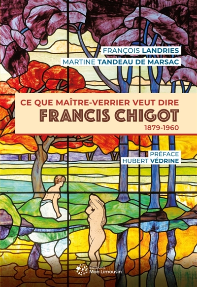 Francis Chigot : ce que maître-verrier veut dire : 1879-1960