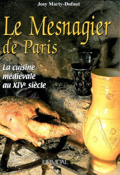 Le Mesnagier de Paris : la cuisine médiévale au XIVe siècle : recettes d'après le manuscrit