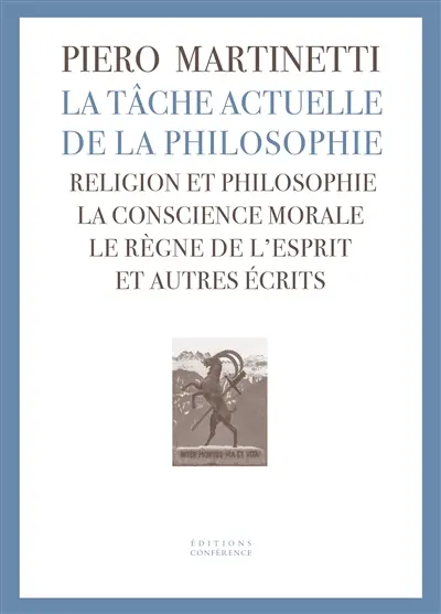 La tâche actuelle de la philosophie : religion et philosophie, la conscience morale, le règne de l'esprit et autres écrits