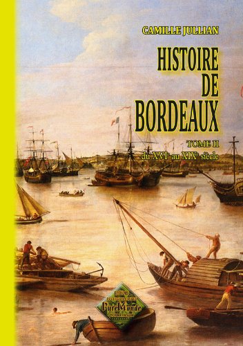 Histoire de Bordeaux. Vol. 2. Du XVIe au XIXe siècle