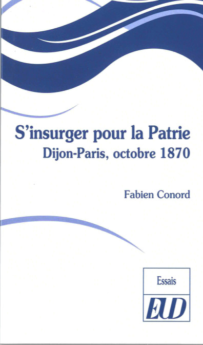 S'insurger pour la patrie : Dijon-Paris, octobre 1870