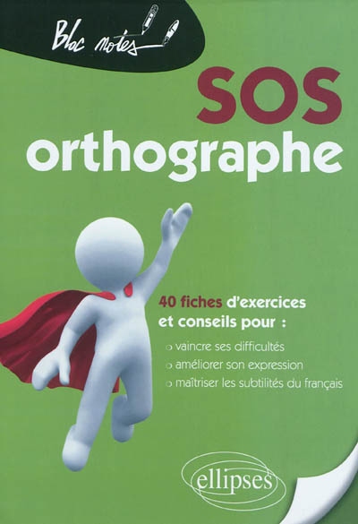 SOS orthographe : 40 fiches d'exercices et conseils pour vaincre ses difficultés, améliorer son expression, maîtriser les subtilités du français