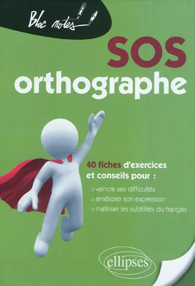 SOS orthographe : 40 fiches d'exercices et conseils pour vaincre ses difficultés, améliorer son expression, maîtriser les subtilités du français