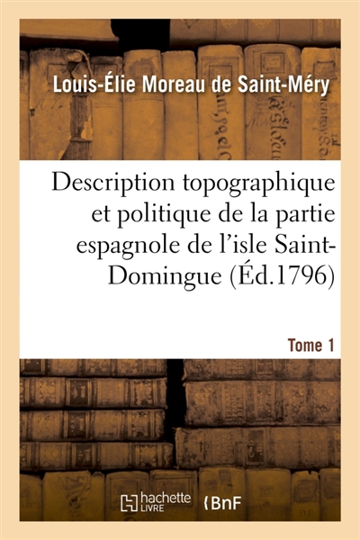 Description topographique et politique de la partie espagnole de l'isle Saint-Domingue. Tome 1