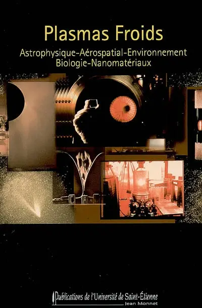 Plasmas froids. Astrophysique, aérospatial, environnement, biologie, nanomatériaux