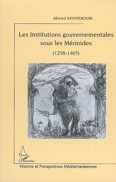 Les institutions gouvernementales sous les Mérinides : 1258-1465