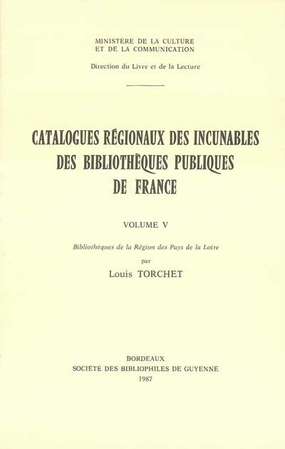 Catalogues régionaux des incunables des bibliothèques publiques de France. Vol. 5. Bibliothèques de la région des Pays de la Loire