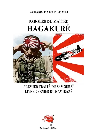 Paroles du maître Hagakuré : Premier traité du samouraï : Livre dernier du kamikazé