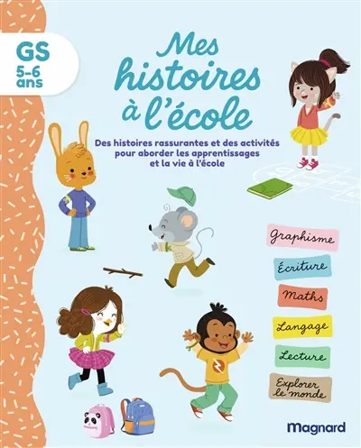 Mes histoires à l'école, GS, 5-6 ans : des histoires rassurantes et des activités pour aborder les apprentissages et la vie à l'école