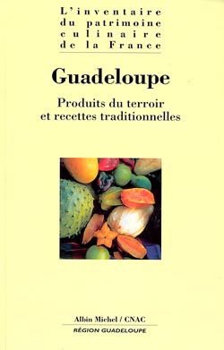 L'inventaire du patrimoine culinaire de la France. Vol. 20. Guadeloupe : produits du terroir et recettes traditionnelles