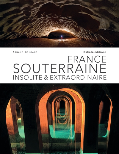 France souterraine insolite et extraordinaire
