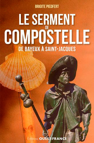 Le serment de Compostelle : de Bayeux à Saint-Jacques