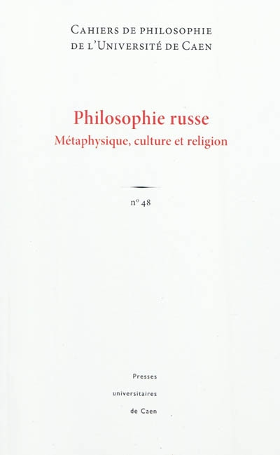 Cahiers de philosophie de l'Université de Caen, n° 48. Philosophie russe : métaphysique, culture et religion