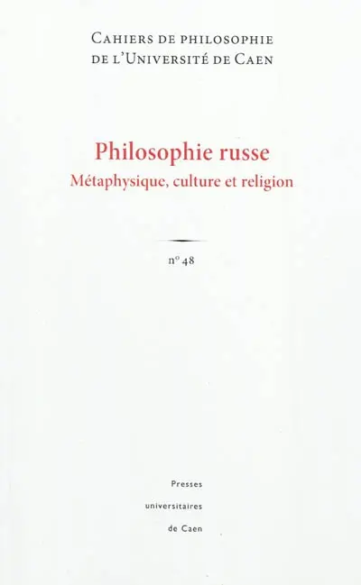 Cahiers de philosophie de l'Université de Caen, n° 48. Philosophie russe : métaphysique, culture et religion