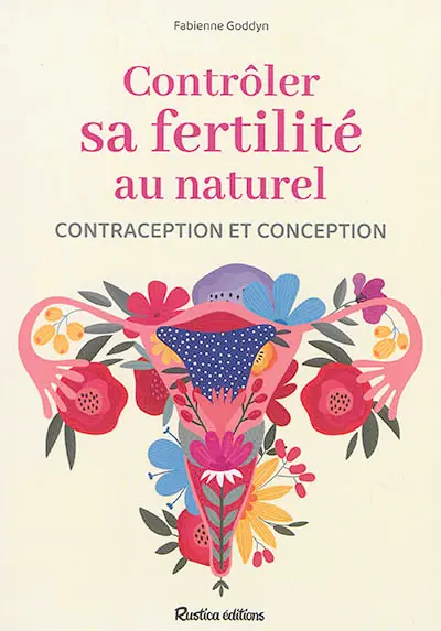 Contrôler sa fertilité au naturel : contraception et conception