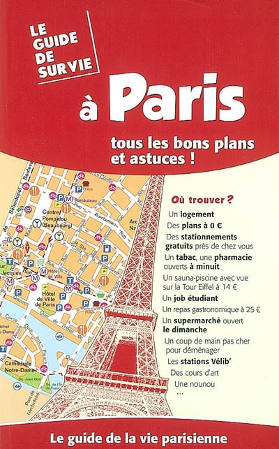 Le guide de survie à Paris : tous les bons plans et astuces ! : le guide de la vie parisienne