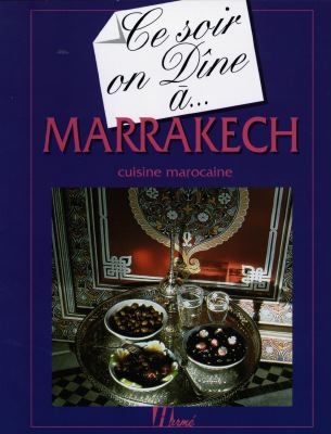 Ce soir on dîne à Marrakech : cuisine marocaine