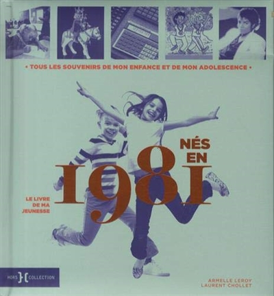 Nés en 1981 : le livre de ma jeunesse : tous les souvenirs de mon enfance et de mon adolescence