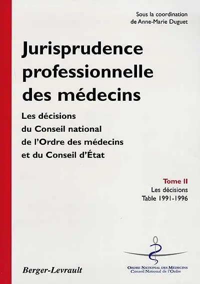 Jurisprudence professionnelle des médecins : les décisions du Conseil national de l'Ordre des médecins et du Conseil d'Etat. Vol. 2. Les décisions : 1991-1996