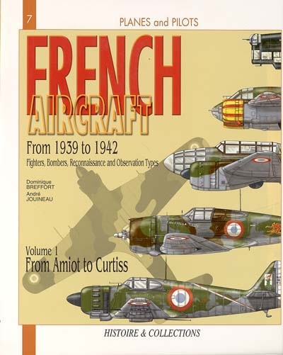 French aircraft : 1939-1942, fighters, bombers, reconnaissance and observation types. Vol. 1. From amiot to Curtiss