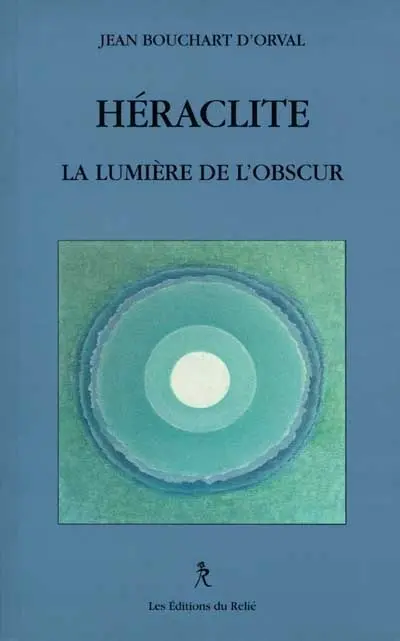 Héraclite : la lumière de l'obscur