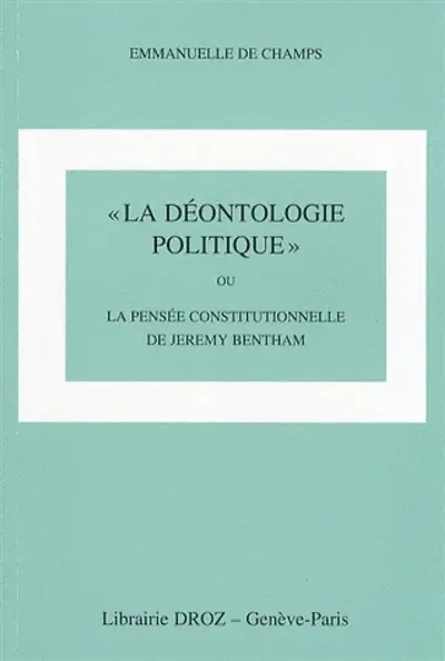 La déontologie politique ou La pensée constitutionnelle de Jeremy Bentham