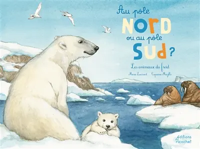Au pôle Nord ou au pôle Sud ? : les animaux du froid