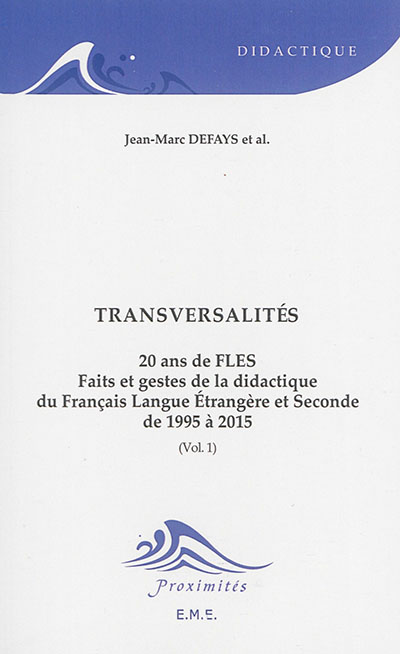 20 ans de FLES, faits et gestes de la didactique du français langue étrangère et seconde, de 1995 à 2015. Vol. 1. Transversalités