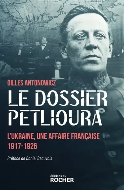 Le dossier Petlioura : l'Ukraine, une affaire française 1917-1926