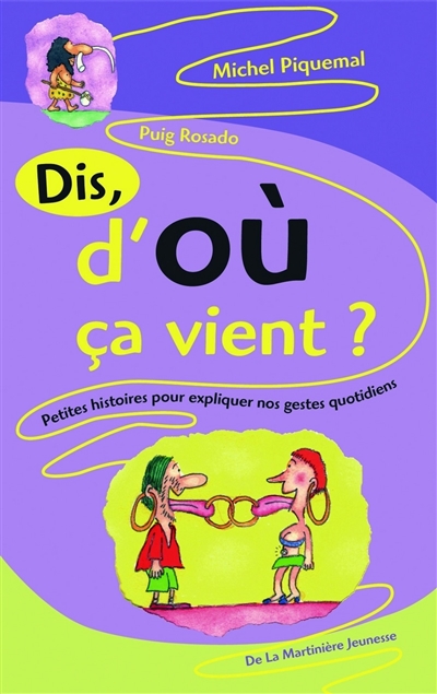 Dis, d'où ça vient ? : petites histoires pour expliquer nos gestes quotidiens