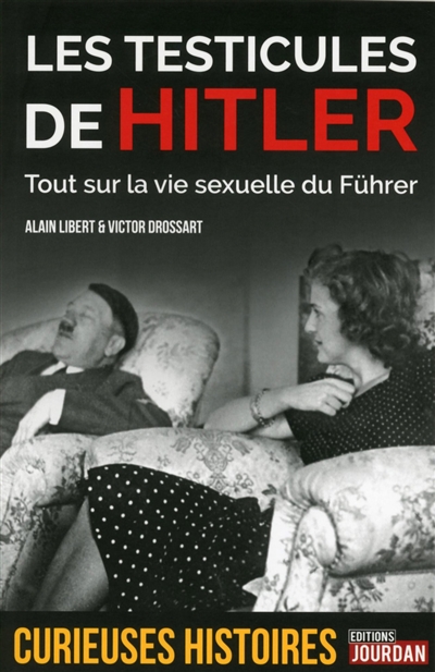 Les testicules de Hitler : tout sur la vie sexuelle du Führer