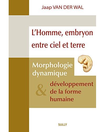 l'homme, embryon entre ciel et terre : morphologie dynamique & développement de la forme humaine : six exposés présentés les 2 et 3 mai 1997 à dornach, à l'occasion du premier colloque international des kinésithérapeutes