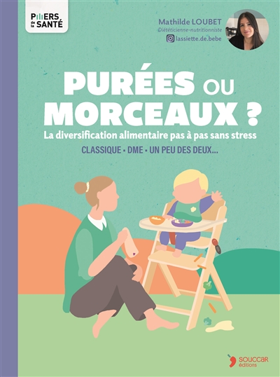Purées ou morceaux ? : classique, DME, un peu des deux... : la diversification alimentaire pas à pas sans stress
