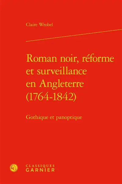 Roman noir, réforme et surveillance en Angleterre (1764-1842) : gothique et panoptique