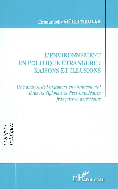 L'environnement en politique : raisons et illusions : une analyse de l'argument environnemental dans les diplomaties électronucléaires française et américaine