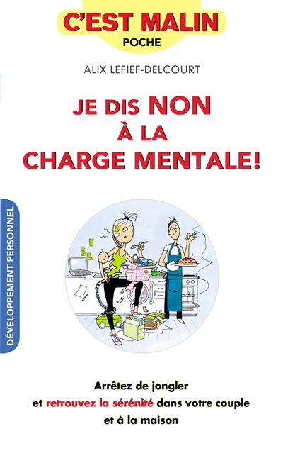 Je dis non à la charge mentale ! : arrêtez de jongler et retrouvez la sérénité dans votre couple et à la maison