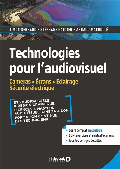 Technologies pour l'audiovisuel, tome 2 : Caméras, écrans, éclairage, sécurité électrique : BTS audiovisuels & design graphique, licences & masters audiovisuel, cinéma & son, formation continue des techniciens : cours complet en couleurs, QCM, exercices et sujets d'examens, tous les corrigés détaillés