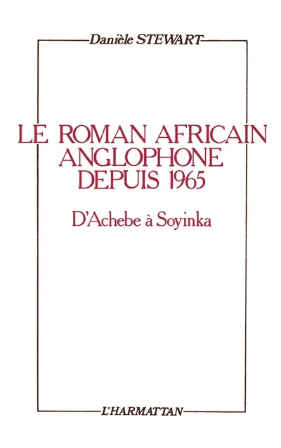 Le Roman africain anglophone depuis 1965 : d'Achebe à Soyinka