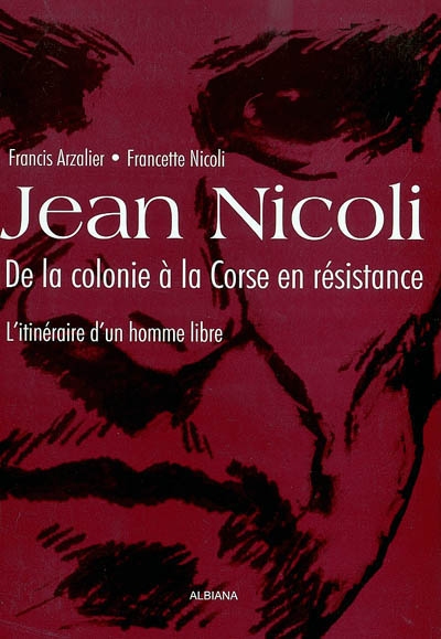 Jean Nicoli, de la colonie à la Corse en résistance : l'itinéraire d'un homme libre