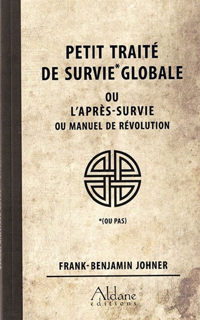 Petit traité de survie (ou pas) globale ou L'après-survie ou Manuel de révolution