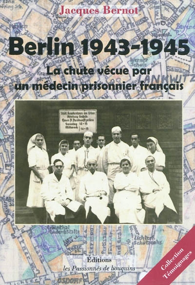 Berlin 1943-1945 : la chute vécue par un médecin prisonnier français