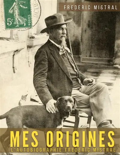 Mes origines : Mémoires et récits : Un voyage poétique au cœur de la Provence d'antan