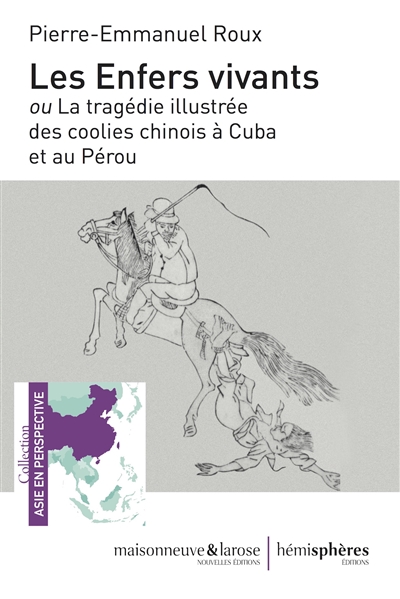 Les enfers vivants ou La tragédie illustrée des coolies à Cuba et au Pérou