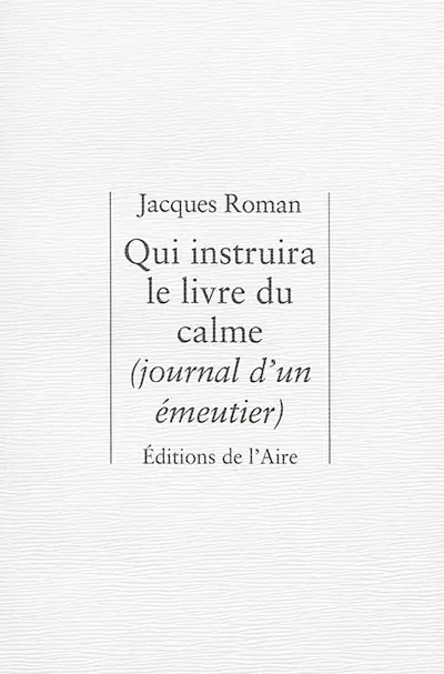 Qui instruira le livre du calme : journal d'un émeutier