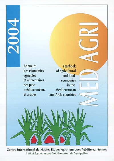 Médagri 2004 : annuaire des économies agricoles et alimentaires des pays méditerranéens et arabes. Yearbook of agricultural and food economies in the Mediterranean and Arab countries