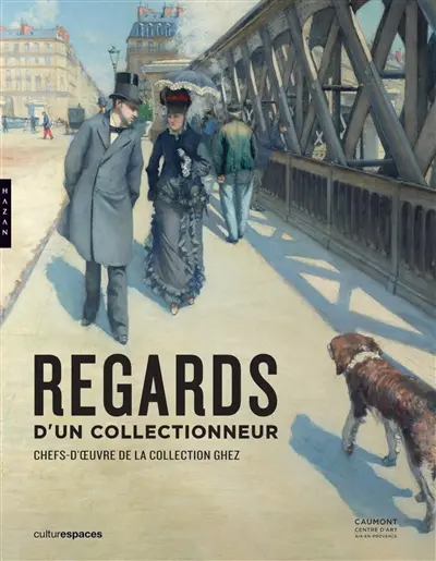 Regards d'un collectionneur : chefs-d'oeuvre de la collection Ghez