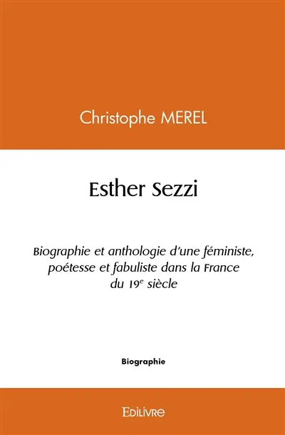 Esther sezzi : Biographie et anthologie d'une féministe, poétesse et fabuliste dans la France du 19e siècle