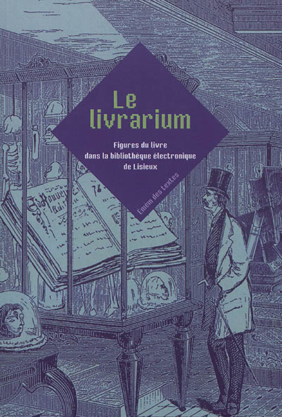 Le livrarium : figures du livre dans la bibliothèque électronique de Lisieux