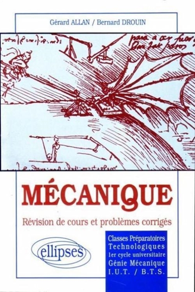 Mécanique : révision de cours et problèmes corrigés, classes préparatoires technologiques, 1er cycle universitaire, génie mécanique, IUT-BTS